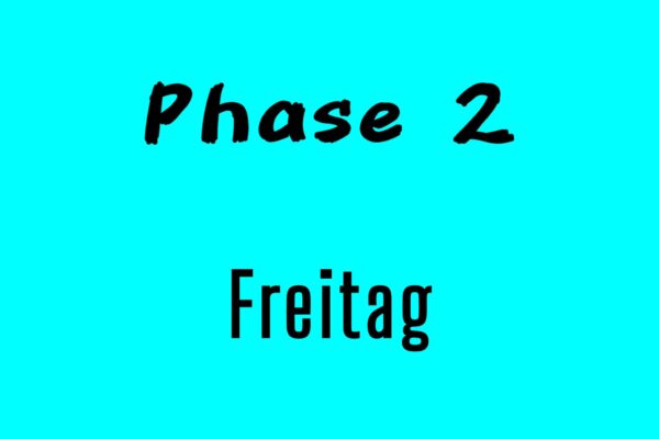 Phase 2 - Freitag
