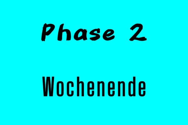Phase 2 - Wochenende